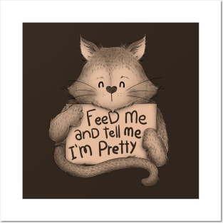 Feed me And Tell Me Im Pretty Cat Brown Posters and Art